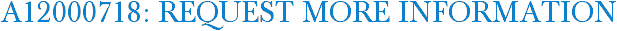 A12000718: Request More Information