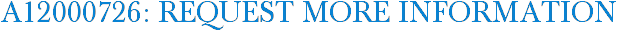 A12000726: Request More Information