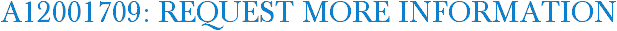 A12001709: Request More Information