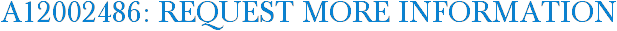 A12002486: Request More Information