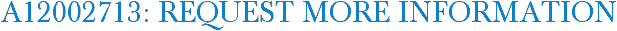 A12002713: Request More Information
