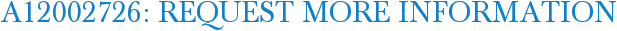 A12002726: Request More Information