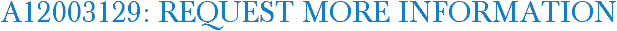 A12003129: Request More Information