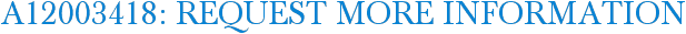 A12003418: Request More Information