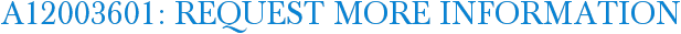 A12003601: Request More Information