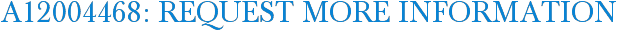 A12004468: Request More Information