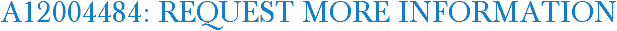 A12004484: Request More Information