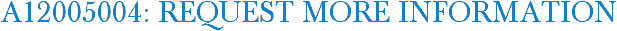A12005004: Request More Information