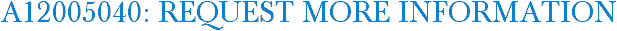A12005040: Request More Information