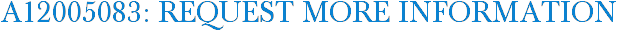 A12005083: Request More Information