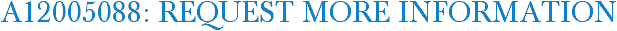 A12005088: Request More Information
