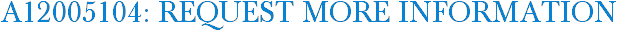 A12005104: Request More Information