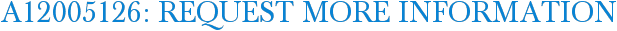 A12005126: Request More Information