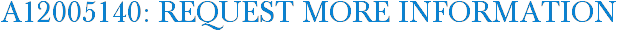 A12005140: Request More Information