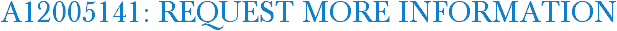A12005141: Request More Information