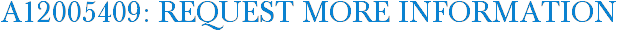 A12005409: Request More Information