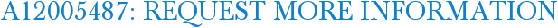 A12005487: Request More Information