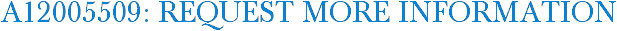 A12005509: Request More Information