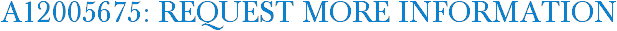A12005675: Request More Information