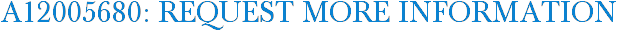A12005680: Request More Information