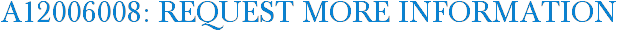A12006008: Request More Information