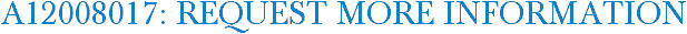 A12008017: Request More Information