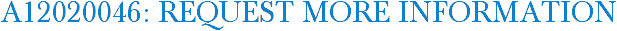 A12020046: Request More Information