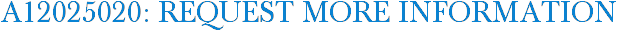 A12025020: Request More Information