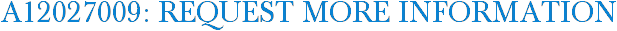 A12027009: Request More Information