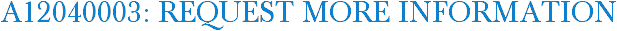 A12040003: Request More Information