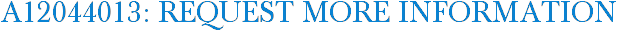 A12044013: Request More Information
