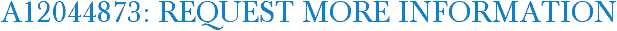 A12044873: Request More Information