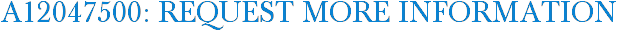 A12047500: Request More Information