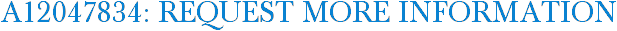 A12047834: Request More Information