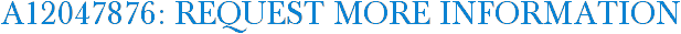 A12047876: Request More Information