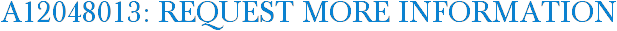 A12048013: Request More Information