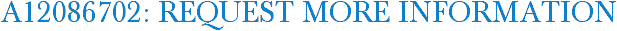 A12086702: Request More Information