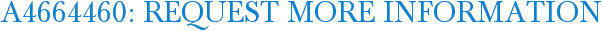 A4664460: Request More Information