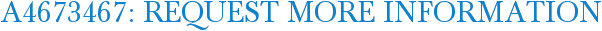 A4673467: Request More Information