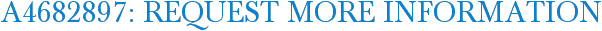 A4682897: Request More Information