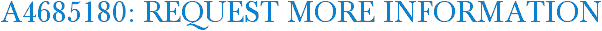 A4685180: Request More Information