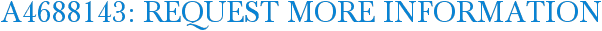A4688143: Request More Information