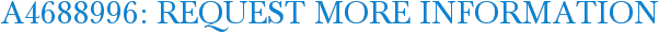 A4688996: Request More Information