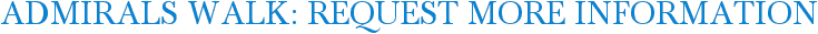 Admirals Walk: Request More Information