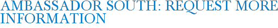 Ambassador South: Request More Information