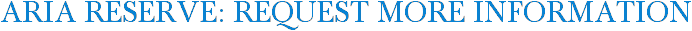 Aria Reserve: Request More Information