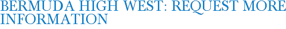 Bermuda High West: Request More Information
