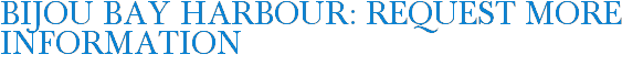 Bijou Bay Harbour: Request More Information