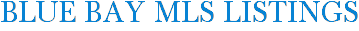 Blue Bay MLS Listings