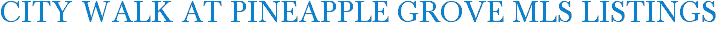 City Walk At Pineapple Grove MLS Listings